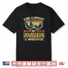 School Is Important But Snowboarding Is Importanter Fun Ski Shirt