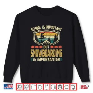 Sweatshirt School Is Important But Snowboarding Is Importanter Fun Ski Shirt