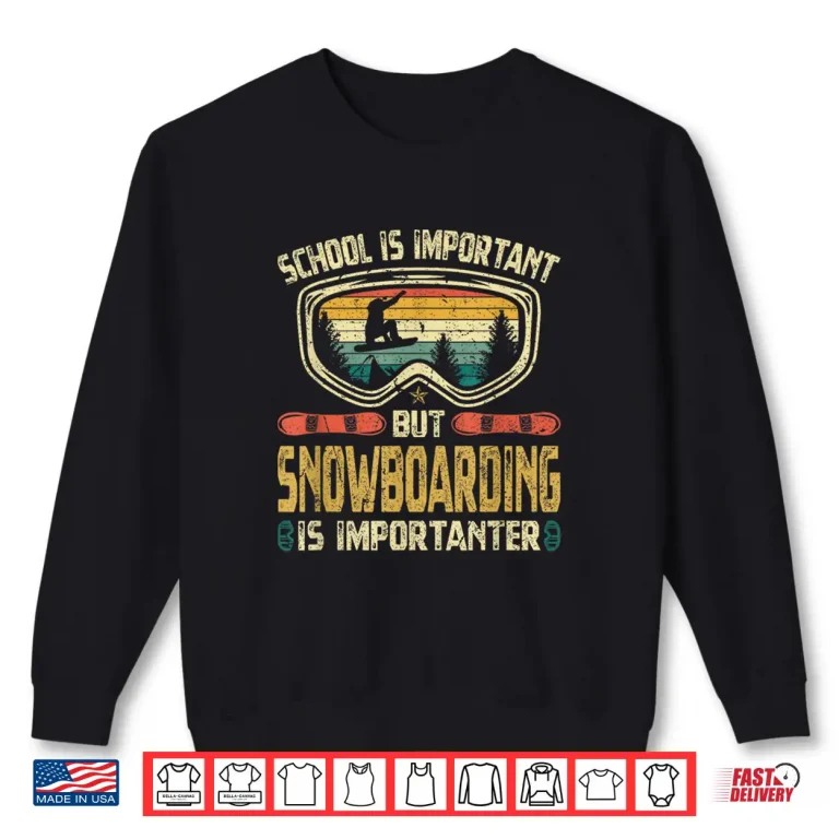 Sweatshirt School Is Important But Snowboarding Is Importanter Fun Ski Shirt