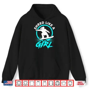 Hoodie Shred Like A Girl Snowboarding Kids Gift Shirt