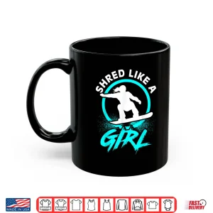 Mug Shred Like A Girl Snowboarding Kids Gift Shirt