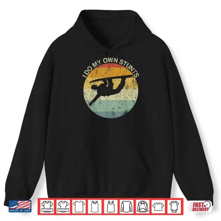 Hoodie Snowboarding Injury Snowboard I Do My Own Stunts Broken Arm Shirt