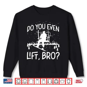 Sweatshirt Snowboarding Snowboard Ski Lift Do You Even Lift Bro Shirt