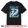 Apres Ski Instructor Skiing Snowboarding Skier Apres Ski Shirt