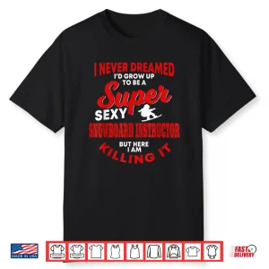 Funny Snowboard Instructor Quote Snowboard Lessons Shirt