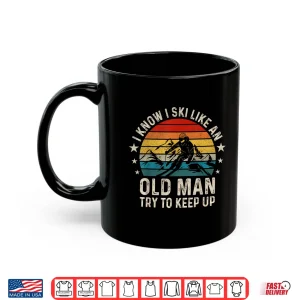 Mug I Know I Ski Like An Old Man Try To Keep Up Funny Skiing Shirt