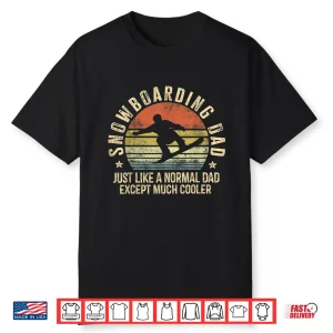 Mens Snowboarding Dad Just Like Normal Dad Much Cooler Snowboard Shirt
