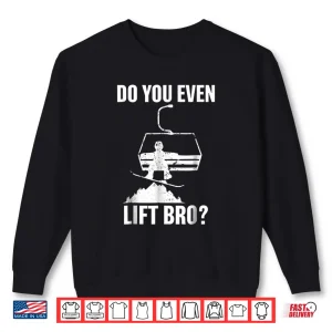 Sweatshirt Mens Do you even lift bro Snowboard Tshirt Snowboarding gift
