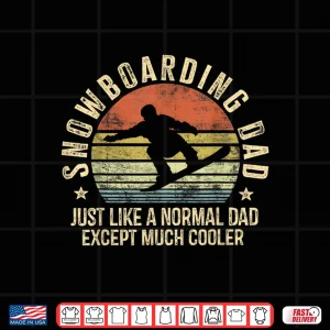 Design Mens Snowboarding Dad Just Like Normal Dad Much Cooler Snowboard Shirt