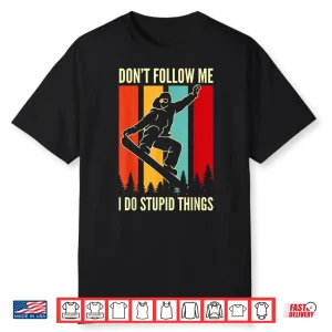 Snowboard Don’T Follow Me I Do Stupid Things Winter Sports Shirt