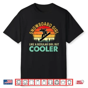 Snowboard Girl Like A Regular Girl But Cooler Snowboarding Shirt