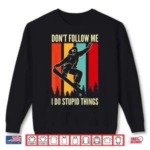 Sweatshirt Snowboard Dont Follow Me I Do Stupid Things Winter Sports Shirt