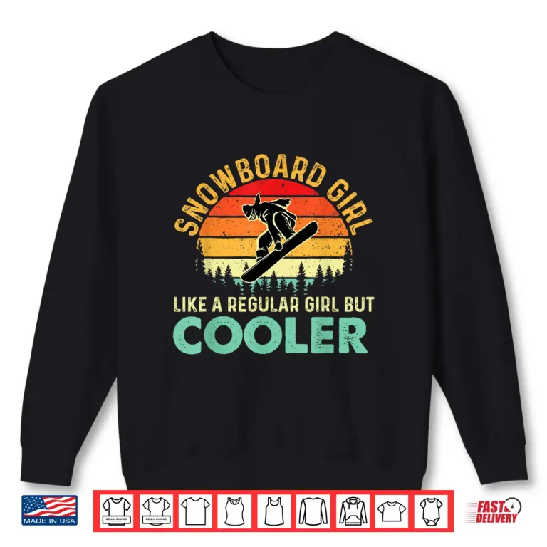 Sweatshirt Snowboard Girl Like A Regular Girl But Cooler Snowboarding Shirt