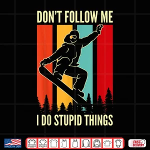 Design Snowboard Dont Follow Me I Do Stupid Things Winter Sports Shirt