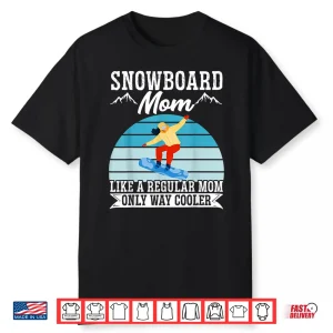 Snowboard Mom Like A Regular Mom But Cooler Snowboarding Shirt