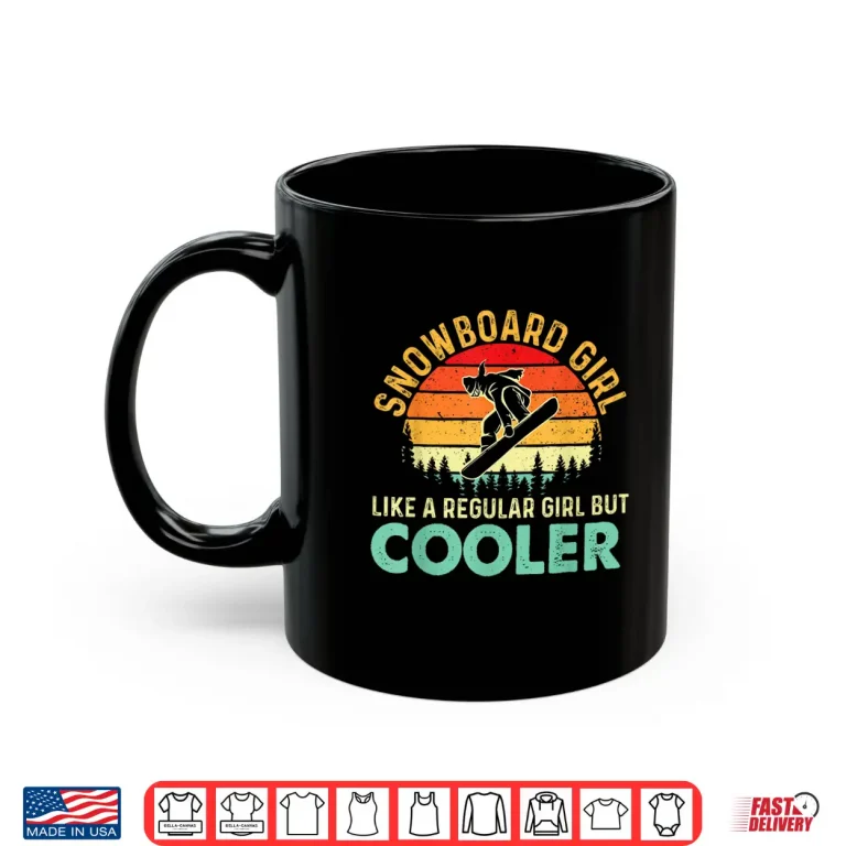 Mug Snowboard Girl Like A Regular Girl But Cooler Snowboarding Shirt