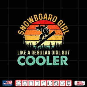 Design Snowboard Girl Like A Regular Girl But Cooler Snowboarding Shirt