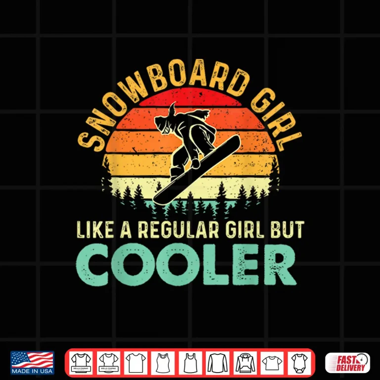 Design Snowboard Girl Like A Regular Girl But Cooler Snowboarding Shirt