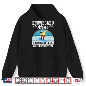 Hoodie Snowboard Mom Like A Regular Mom But Cooler Snowboarding Shirt