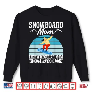 Sweatshirt Snowboard Mom Like A Regular Mom But Cooler Snowboarding Shirt