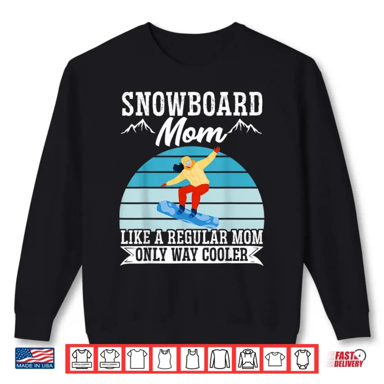 Sweatshirt Snowboard Mom Like A Regular Mom But Cooler Snowboarding Shirt