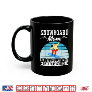 Mug Snowboard Mom Like A Regular Mom But Cooler Snowboarding Shirt