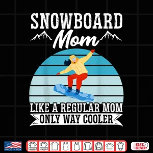 Design Snowboard Mom Like A Regular Mom But Cooler Snowboarding Shirt