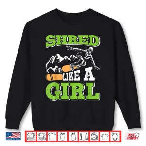 Sweatshirt Snowboarding SHRED LIKE A GIRL Funny Snowboard Girl Shirt