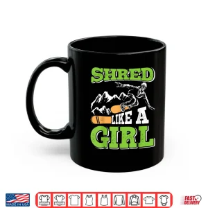 Mug Snowboarding SHRED LIKE A GIRL Funny Snowboard Girl Shirt