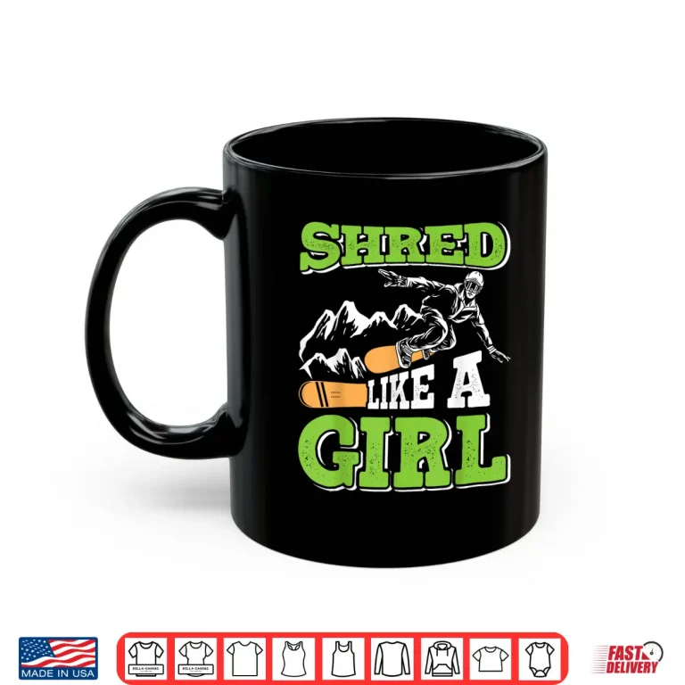 Mug Snowboarding SHRED LIKE A GIRL Funny Snowboard Girl Shirt