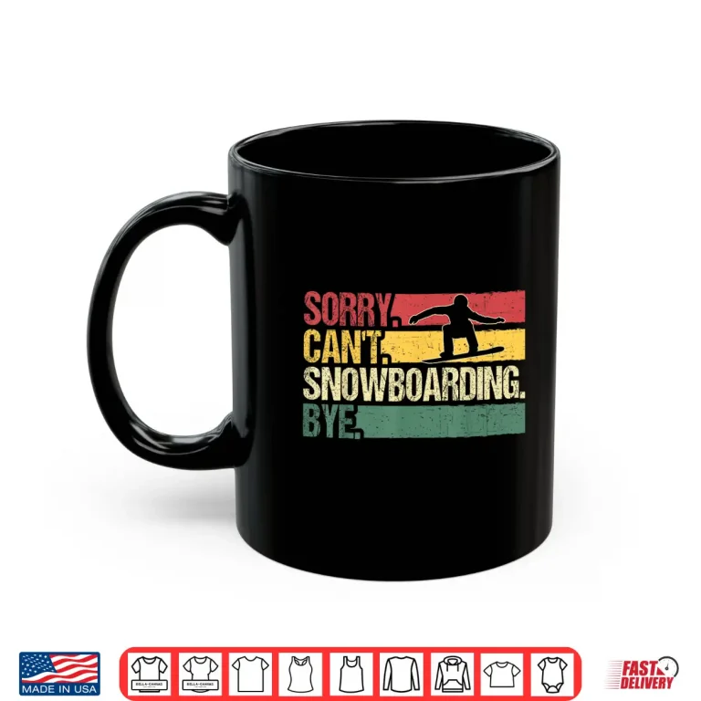 Mug Sorry Cant Snowboarding Powder Mountain Vibes Shirt