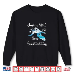 Sweatshirt Just A Girl Snowboarding Snowboard Winter Sport Snowboarder Shirt