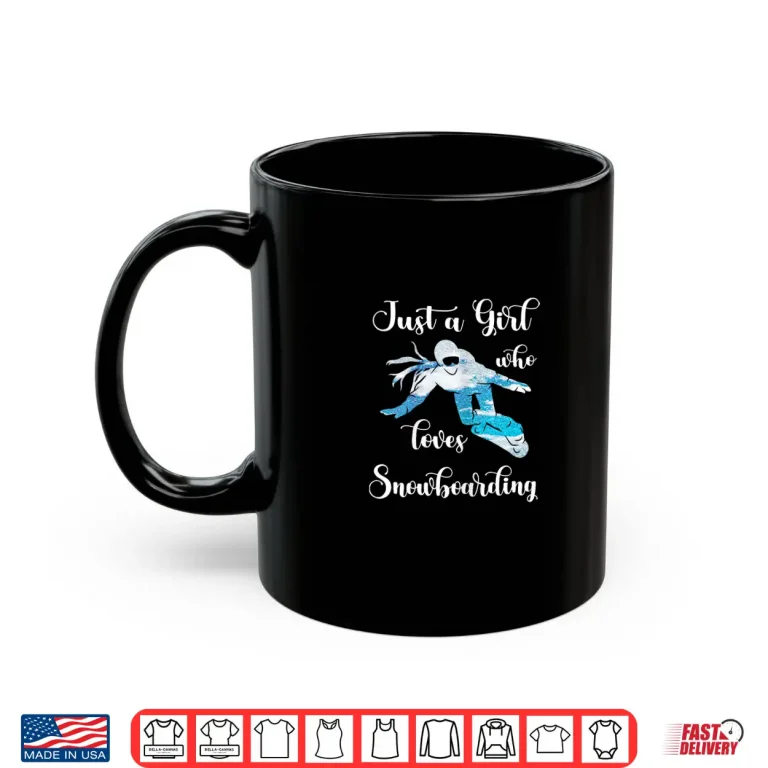 Mug Just A Girl Snowboarding Snowboard Winter Sport Snowboarder Shirt