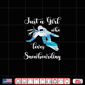 Design Just A Girl Snowboarding Snowboard Winter Sport Snowboarder Shirt