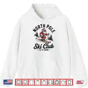 Hoodie Let It Snow Shirt North Pole Ski Club Santa Snowboarding Shirt
