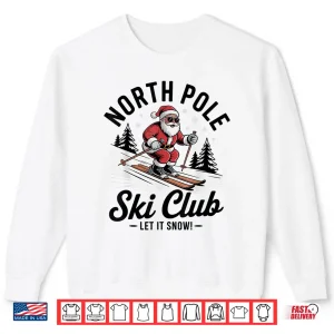 Sweatshirt Let It Snow Shirt North Pole Ski Club Santa Snowboarding Shirt