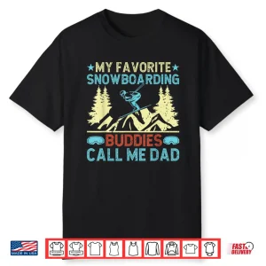 My Favorite Snowboarding Buddies Call Me Dad Snowboarding Shirt