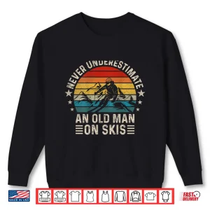 Sweatshirt Never Underestimate an Old Man On Skis Skiing Shirt