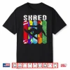 Shred Snowboard Tshirt Snowboarding Rider Gift Tee Shirt