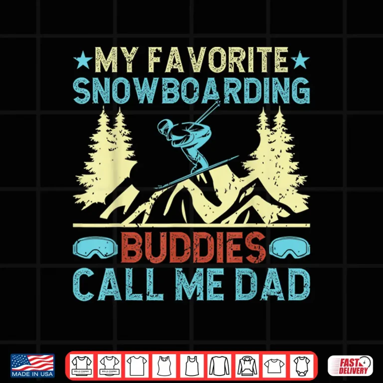 Design My Favorite Snowboarding buddies call me dad Snowboarding Shirt