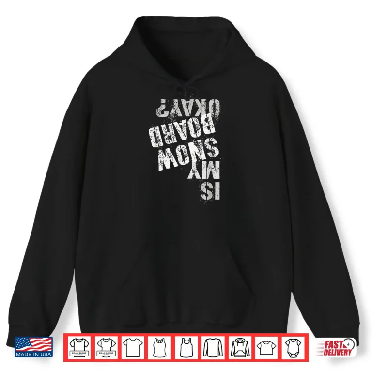 Hoodie Skateboarding Snowboarding Squad IS MY SNOW BOARD OKAY Shirt