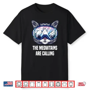 Ski Snowboard Goggles Funny The Meowtains Are Calling Gift Shirt