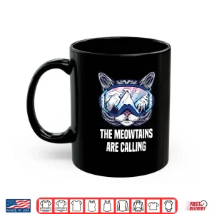 Mug Ski Snowboard Goggles Funny The Meowtains Are Calling Gift Shirt
