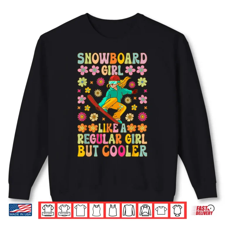 Sweatshirt Snowboard Girl Like A Regular Girl Snowboarding Girl Shirt