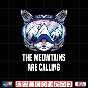 Design Ski Snowboard Goggles Funny The Meowtains Are Calling Gift Shirt