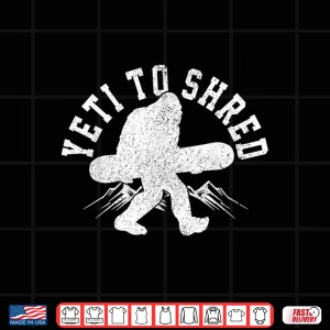 Design Snowboard Yeti To Shred Funny Snowboarding Bigfoot Gift Shirt