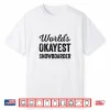 Worlds Okayest Snowboarder Funny Sarcastic Love Snowboarding Shirt