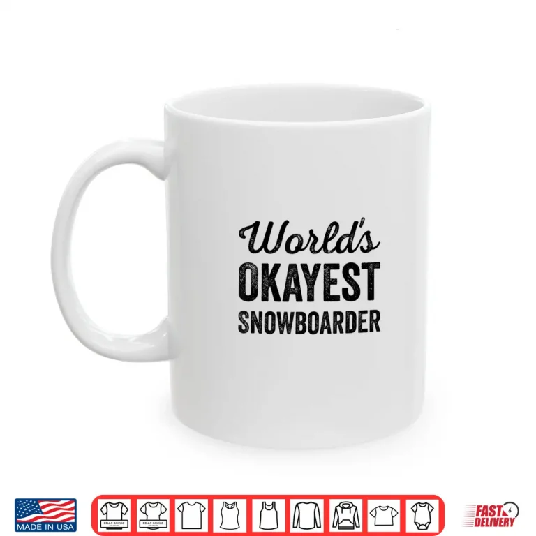 Mug Worlds Okayest Snowboarder Funny Sarcastic Love Snowboarding Shirt