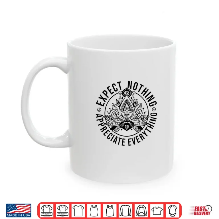 Mug Expect Nothing Appreciate Everything Spiritual Lotus Yoga Shirt