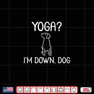 Design Funny Yoga Im Down Dog Shirt. Family Joke Sarcastic Tee